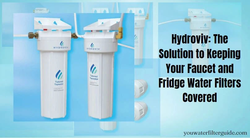 Hydroviv The Solution to Keeping Your Faucet and Fridge Water Filters Covered