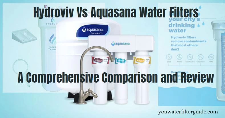 Hydroviv Vs Aquasana Water Filters A Comprehensive Comparison and Review