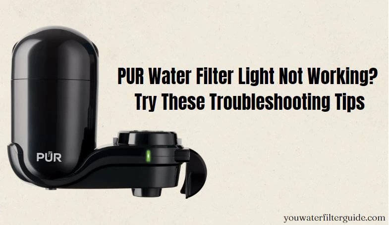 PUR Water Filter Light Not Working Try These Troubleshooting Tips.